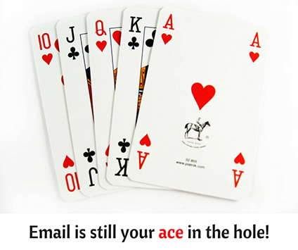 Email is still your ace in the hole.