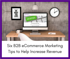 Six-B2B-eCommerce-Marketing-Tips-to-Help-Increase-Revenue_GP-300x251 Six B2B eCommerce Marketing Tips to Help Increase Revenue_GP  