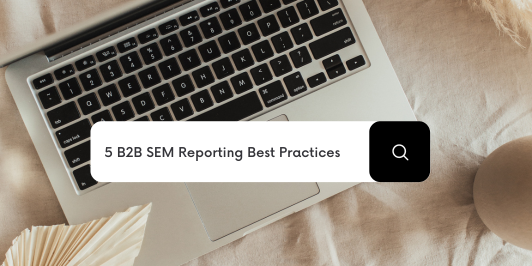 5-B2B-SEM-Reporting-Best-Practices-532x266-1 5 B2B SEM Reporting Best Practices  