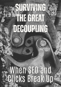 great-decoupling-SEO Surviving the Great Decoupling: When SEO and Clicks Break Up  